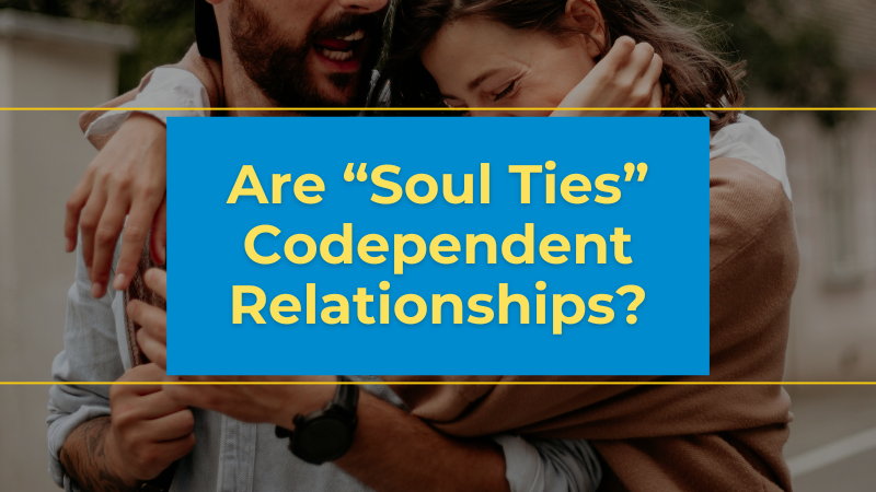 Are ‘soul ties’ codependent relationships?